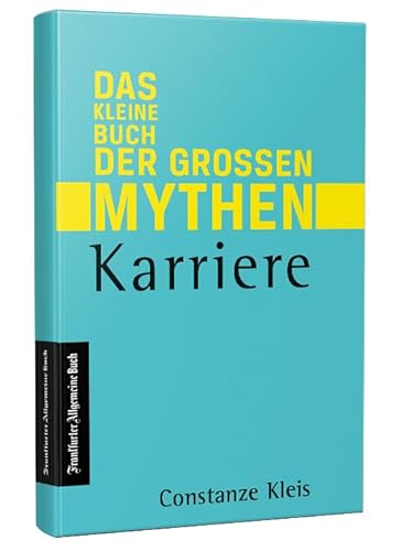 Karriere: Das kleine Buch der großen Mythen - Von Networking, über Auslandsaufenthalt bis Karrierecoaching. Was hilft beim Aufstieg auf der Karriereleiter wirklich? Eine Streitschrift Karriere: Das kleine Buch der großen Mythen - Von Networking, über Auslandsaufenthalt bis Karrierecoaching. Was hilft beim Aufstieg auf der Karriereleiter wirklich? Eine Streitschrift