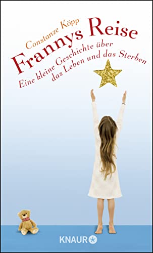 Frannys Reise: Eine kleine Geschichte über das Leben und das Sterben