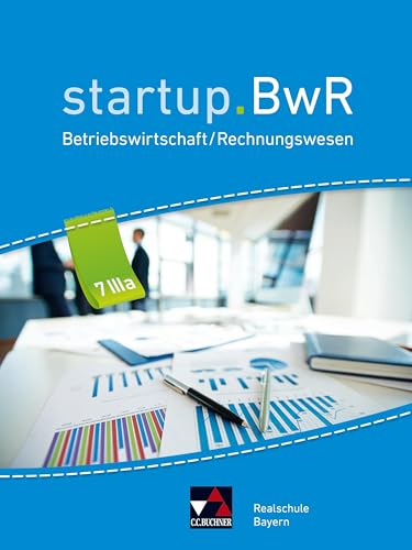 startup.BwR Realschule Bayern / startup.BwR Bayern 7 IIIa: Betriebswirtschaftslehre / Rechnungswesen (startup.BwR Realschule Bayern: Betriebswirtschaftslehre / Rechnungswesen) von Buchner, C.C. Verlag