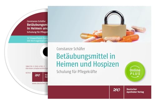 Betäubungsmittel in Heimen und Hospizen: Schulung für Pflegekräfte von Deutscher Apotheker Verlag