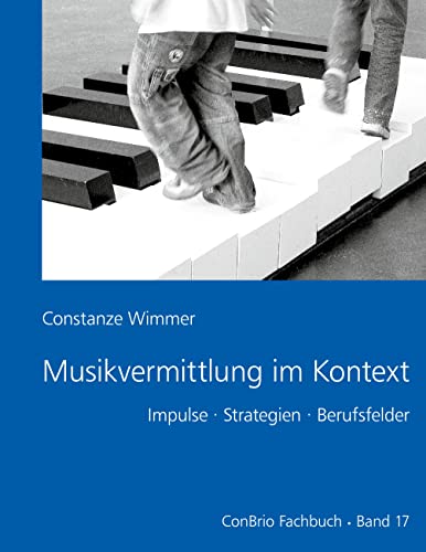 Musikvermittlung im Kontext: Impulse - Strategien - Berufsfelder von Conbrio Verlagsges.Mbh