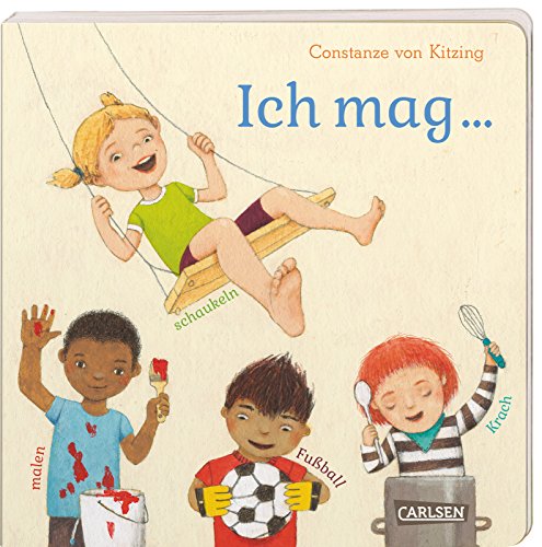 Ich mag ... schaukeln, malen, Fußball, Krach: Vielfalt-Bilderbuch ab 3 Jahren, in dem sich jedes Kind wiederfinden kann. Mit stabilen und flexiblen Seiten (Die Großen Kleinen) von Carlsen