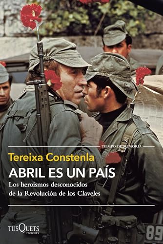 Abril es un país: Los heroísmos desconocidos de la Revolución de los Claveles (Tiempo de Memoria) von Tusquets Editores S.A.