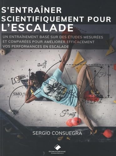 S'ENTRAINER SCIENTIFIQUEMENT POUR L'ESCALADE: Un guide d'entraînement fondé sur des données probantes pour améliorer vos performances S'ENTRAINER SCIENTIFIQUEMENT POUR L'ESCALADE: Un guide d'entraînement fondé sur des données probantes pour améliorer vos performances von MONT BLANC ED