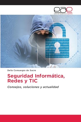 Seguridad Informática, Redes y TIC: Consejos, soluciones y actualidad von Editorial Académica Española