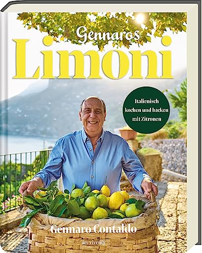 Limoni: Gennaros verlockendes Kochbuch enthüllt die sonnige Welt der Zitronen mit Rezepten für mediterrane Köstlichkeiten - Italienisch kochen und backen mit Zitronen von Ars Vivendi