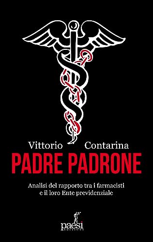 Padre padrone. Analisi del rapporto tra i farmacisti e il loro Ente previdenziale von Paesi Edizioni