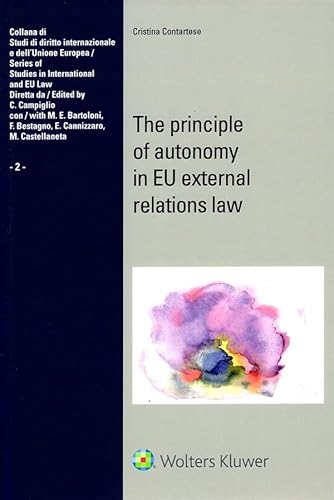 The principle of autonomy in EU external relations law The principle of autonomy in EU external relations law von CEDAM