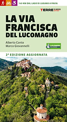 La Via Francisca del Lucomagno. 140 chilometri dal lago di Lugano a Pavia (Percorsi) von Terre di Mezzo