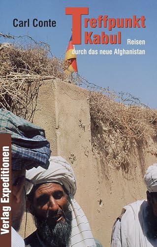 Treffpunkt Kabul: Reisen durch das neue Afghanistan Treffpunkt Kabul: Reisen durch das neue Afghanistan von Verlag Expeditionen