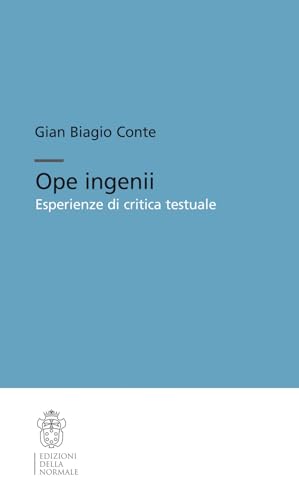 Ope ingenii. Esperienze di critica testuale (Testi e commenti) von Scuola Normale Superiore