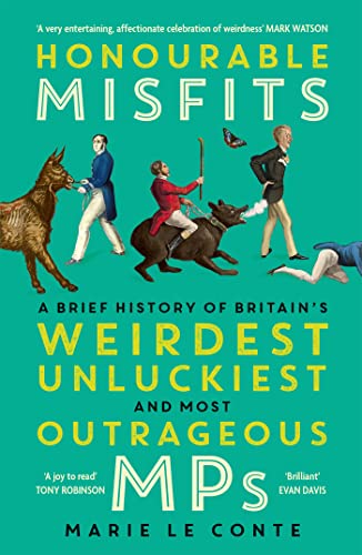 Honourable Misfits: A Brief History of Britain's Weirdest, Unluckiest and Most Outrageous MPs von John Murray