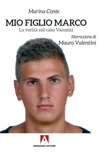 Mio Figlio Marco. La Verità Sul Caso Vannini