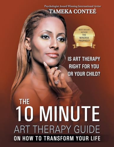 The 10 Minute Art Therapy Guide on How to Transform Your Life von Xlibris US