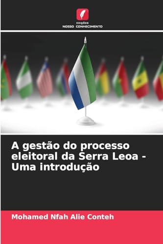 A gestão do processo eleitoral da Serra Leoa - Uma introdução: DE von Edições Nosso Conhecimento