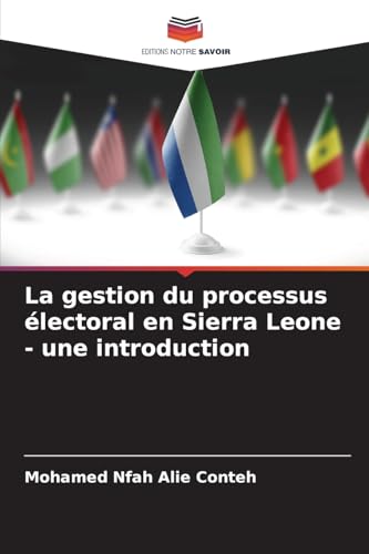 La gestion du processus électoral en Sierra Leone - une introduction: DE von Editions Notre Savoir