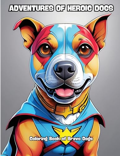 Adventures of Heroic Dogs: Coloring Book of Brave Dogs von CONTENIDOS CREATIVOS