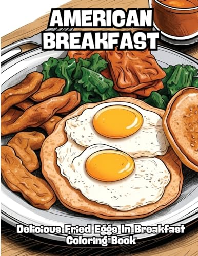 American Breakfast: Delicious Fried Eggs In Breakfast Coloring Book von CONTENIDOS CREATIVOS