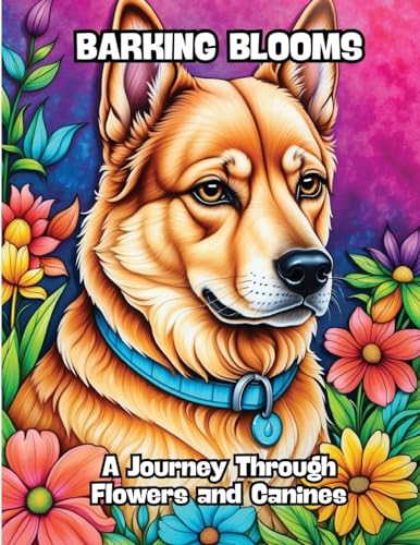 Barking Blooms: A Journey Through Flowers and Canines von CONTENIDOS CREATIVOS