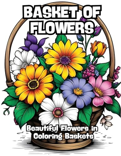 Basket of Flowers: Beautiful Flowers in Coloring Baskets von CONTENIDOS CREATIVOS