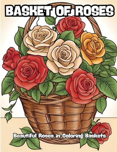 Basket of Roses: Beautiful Roses in Coloring Baskets von CONTENIDOS CREATIVOS