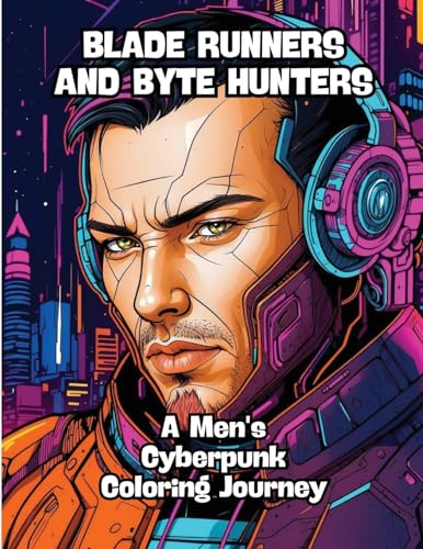 Blade Runners and Byte Hunters: A Men's Cyberpunk Coloring Journey