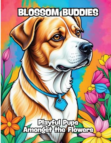 Blossom Buddies: Playful Pups Amongst the Flowers von CONTENIDOS CREATIVOS