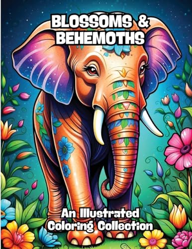 Blossoms & Behemoths: An Illustrated Coloring Collection