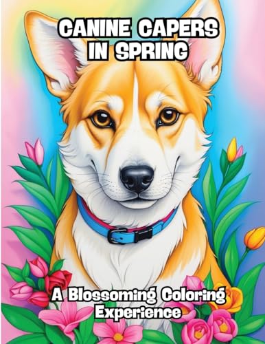 Canine Capers in Spring: A Blossoming Coloring Experience von CONTENIDOS CREATIVOS