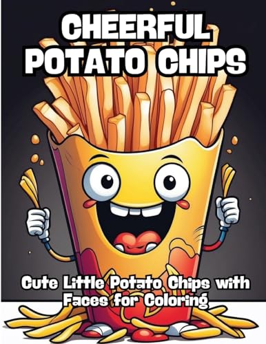 Cheerful Potato Chips: Cute Little Potato Chips with Faces for Coloring von CONTENIDOS CREATIVOS