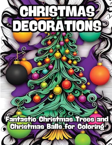 Christmas Decorations: Fantastic Christmas Trees and Christmas Balls for Coloring von CONTENIDOS CREATIVOS