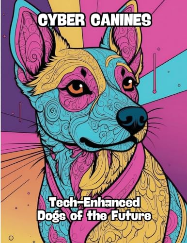 Cyber Canines: Tech-Enhanced Dogs of the Future von CONTENIDOS CREATIVOS