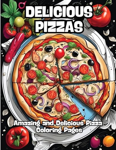 Delicious Pizzas: Amazing and Delicious Pizza Coloring Pages von CONTENIDOS CREATIVOS