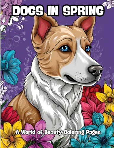Dogs in Spring: A World of Beauty Coloring Pages von CONTENIDOS CREATIVOS
