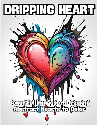 Dripping Heart: Beautiful Images of Dripping Abstract Hearts to Color von CONTENIDOS CREATIVOS