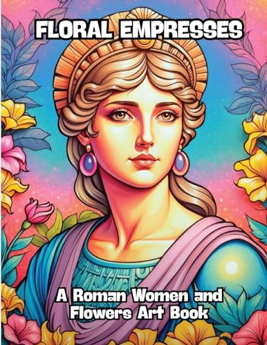 Floral Empresses: A Roman Women and Flowers Art Book von CONTENIDOS CREATIVOS