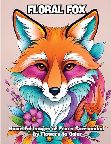 Floral Fox: Beautiful Images of Foxes Surrounded by Flowers to Color von CONTENIDOS CREATIVOS
