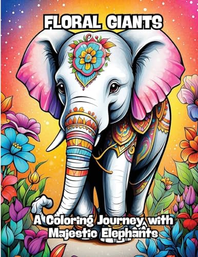 Floral Giants: A Coloring Journey with Majestic Elephants von CONTENIDOS CREATIVOS