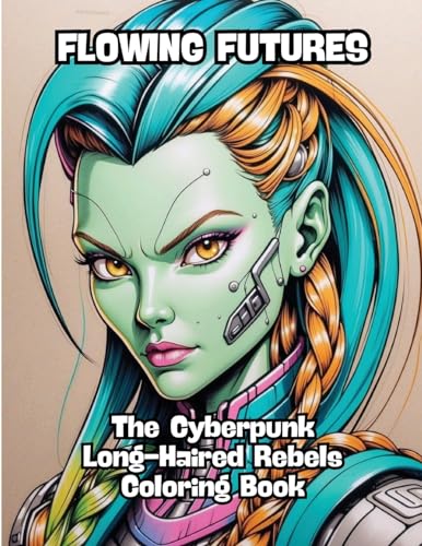 Flowing Futures: The Cyberpunk Long-Haired Rebels Coloring Book von CONTENIDOS CREATIVOS