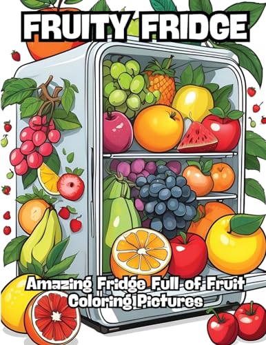 Fruity Fridge: Amazing Fridge Full of Fruit Coloring Pictures von CONTENIDOS CREATIVOS
