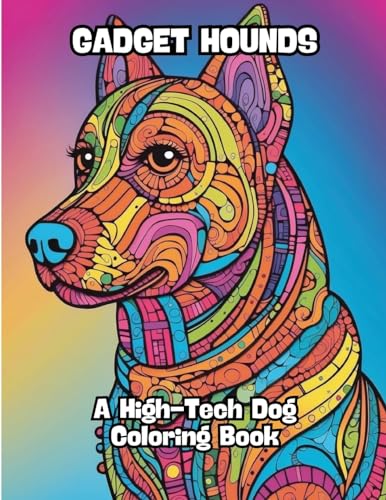 Gadget Hounds: A High-Tech Dog Coloring Book von CONTENIDOS CREATIVOS