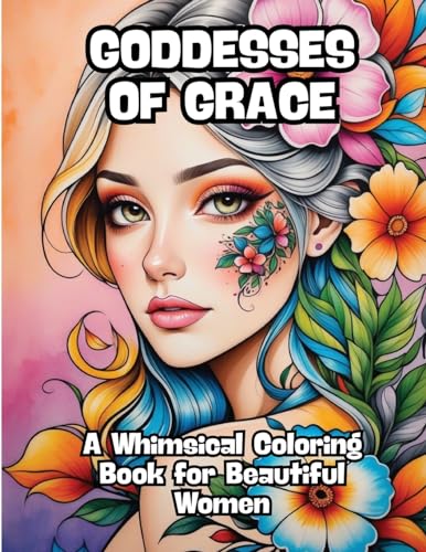 Goddesses of Grace: A Whimsical Coloring Book for Beautiful Women von CONTENIDOS CREATIVOS