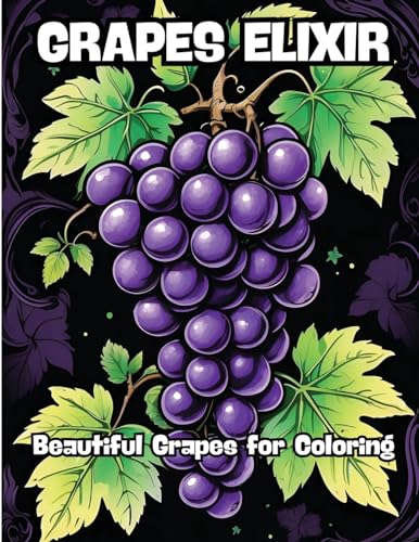 Grapes Elixir: Beautiful Grapes for Coloring von CONTENIDOS CREATIVOS