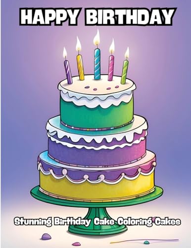 Happy Birthday: Stunning Birthday Cake Coloring Cakes