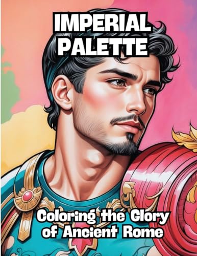 Imperial Palette: Coloring the Glory of Ancient Rome von CONTENIDOS CREATIVOS