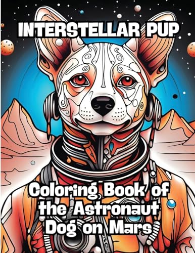 Interstellar Pup: Coloring Book of the Astronaut Dog on Mars von CONTENIDOS CREATIVOS