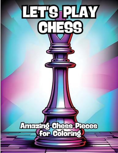 Let's Play Chess: Amazing Chess Pieces for Coloring von CONTENIDOS CREATIVOS