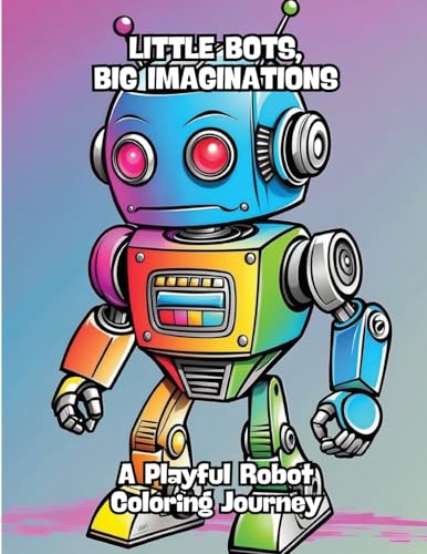 Little Bots, Big Imaginations: A Playful Robot Coloring Journey von CONTENIDOS CREATIVOS