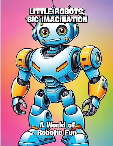 Little Robots, Big Imagination: A World of Robotic Fun