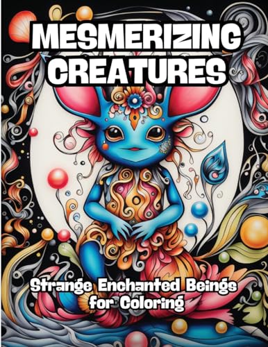 Mesmerizing Creatures: Strange Enchanted Beings for Coloring von CONTENIDOS CREATIVOS